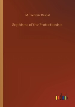 Sophisms of the Protectionists