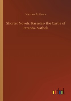 Shorter Novels, Rasselas- the Castle of Otranto- Vathek