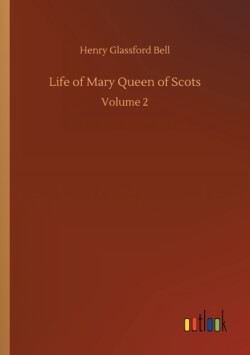 Life of Mary Queen of Scots