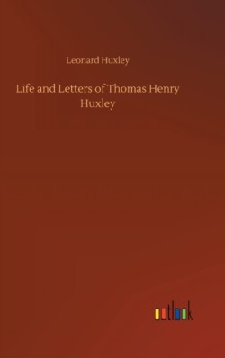 Life and Letters of Thomas Henry Huxley