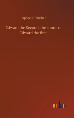 Edward the Second, the sonne of Edward the first.