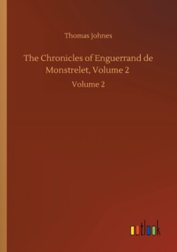 Chronicles of Enguerrand de Monstrelet, Volume 2