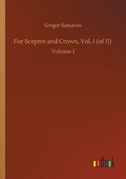 For Sceptre and Crown, Vol. I (of II)