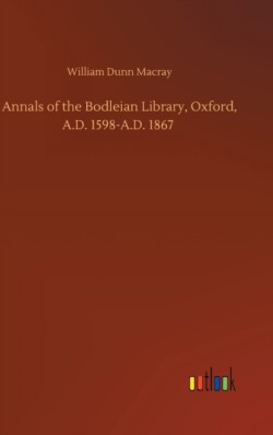 Annals of the Bodleian Library, Oxford, A.D. 1598-A.D. 1867