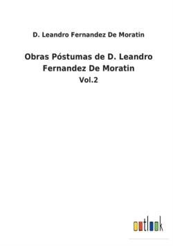 Obras Póstumas de D. Leandro Fernandez De Moratin