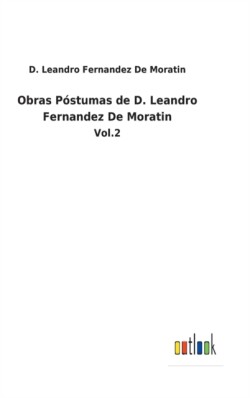 Obras Póstumas de D. Leandro Fernandez De Moratin