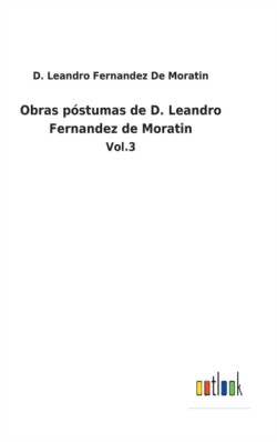 Obras póstumas de D. Leandro Fernandez de Moratin