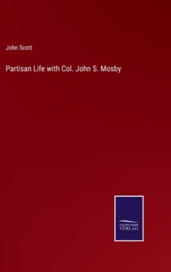 Partisan Life with Col. John S. Mosby