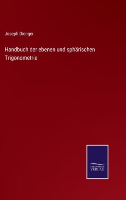 Handbuch der ebenen und sphärischen Trigonometrie