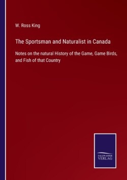 Sportsman and Naturalist in Canada