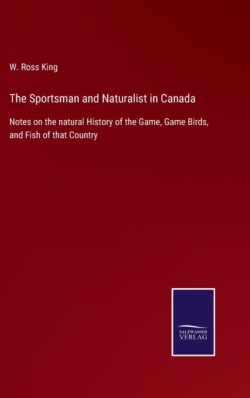 Sportsman and Naturalist in Canada