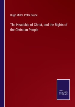 Headship of Christ, and the Rights of the Christian People