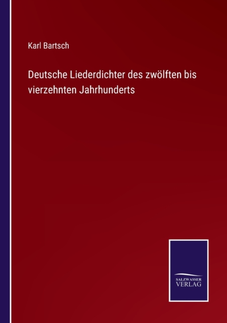 Deutsche Liederdichter des zwölften bis vierzehnten Jahrhunderts