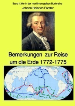 maritime gelbe Reihe bei Jürgen Ruszkowski / Bemerkungen zur Reise um die Erde 1772-1775 - Band 134e in der maritimen gelben Buchreihe bei Jürgen Ruszkowski