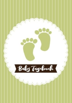 Baby Tagebuch: Logbuch für Mütter Eltern und ihre Babys
