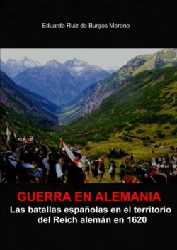 Guerra en Alemania Las batallas españolas en los territorios del Reich en 1620