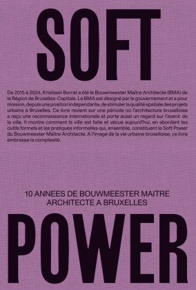 Soft Power. 10 annes de Bouwmeester maitre architecte a Bruxelles