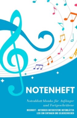 Notenheft Notenblatt blanko für Anfänger und Fortgeschrittene Musikheft - Notenbuch Notensysteme Notenblätter leer zum Eintragen und Selberschreiben