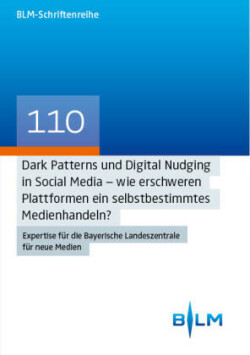 Dark Patterns und Digital Nudging in Social Media - wie erschweren Plattformen ein selbstbestimmtes Medienhandeln?