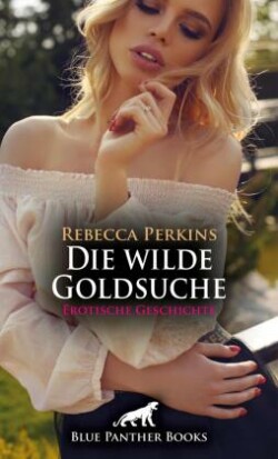 Die wilde Goldsuche | Erotische Geschichte + 1 weitere Geschichte