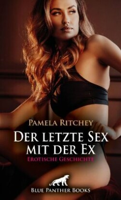 Der letzte Sex mit der Ex | Erotische Geschichte + 2 weitere Geschichten