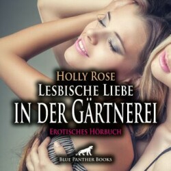 Lesbische Liebe in der Gärtnerei | Erotik Audio Story | Erotisches Hörbuch Audio-CD, Audio-CD