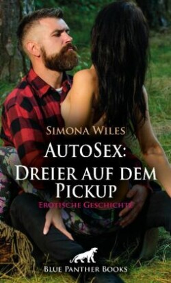 AutoSex: Dreier auf dem Pickup | Erotische Geschichte + 1 weitere Geschichte