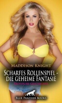 Scharfes Rollenspiel - die geheime Fantasie | Erotische Geschichte + 3 weitere Geschichten