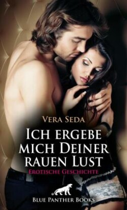 Ich ergebe mich Deiner rauen Lust | Erotische Geschichte