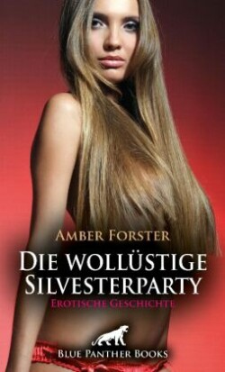 Die wollüstige Silvesterparty | Erotische Geschichte + 3 weitere Geschichten