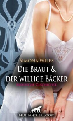 Die Braut und der willige Bäcker - die geile Hochzeitstorte | Erotische Geschichte + 1 weitere Geschichte