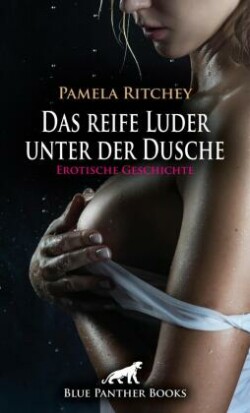 Das reife Luder unter der Dusche | Erotische Geschichte + 2 weitere Geschichten