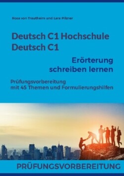 Deutsch C1 Hochschule / Deutsch C1 Erörterung schreiben lernen C1 Fit fur die Eroerterung mit 45 Themen, Formulierungshilfen und Loesungsvorschlagen