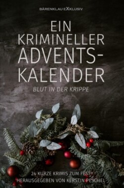 Ein krimineller Adventskalender - Blut in der Krippe: 24 kurze Krimis zum Fest