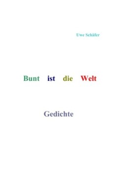 Bunt ist die Welt       Gedichte