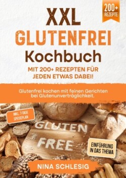 XXL Glutenfrei Kochbuch - Mit 200+ Rezepten für jeden etwas dabei!