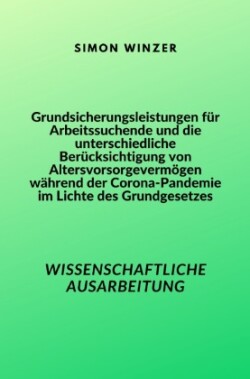 Grundsicherungsleistungen für Arbeitssuchende und die unterschiedliche Berücksichtigung von Altersvorsorgevermögen während der Corona-Pandemie im Lichte des Grundgesetzes