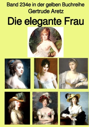 Die elegante Frau - Eine Sittenschilderung vom Rokoko bis in die 1920er Jahre  -  Farbe -  Band 234e in der gelben Buchreihe - bei Jürgen Ruszkowski