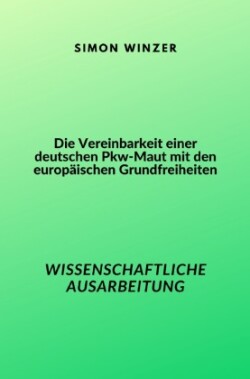 Die Vereinbarkeit einer deutschen Pkw-Maut mit den europäischen Grundfreiheiten