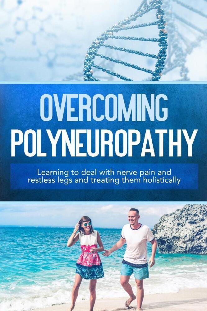 Overcoming Polyneuropathy: Learning to deal with nerve pain and restless legs and treating them holistically