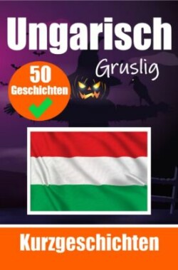50 Gruselige Kurzgeschichten auf Ungarisch | Ein zweisprachiges Buch auf Deutsch und Ungarisch