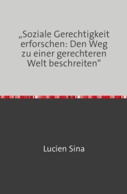 "Soziale Gerechtigkeit erforschen: Den Weg zu einer gerechteren Welt beschreiten"