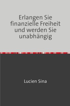 Erlangen Sie finanzielle Freiheit und werden Sie unabhängig