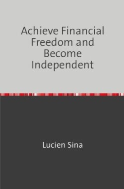 Achieve Financial Freedom and Become Independent