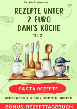 Rezepte unter 2EUR Danis Küche  - leckere PASTAGERICHTE - BONUSAUSGABE