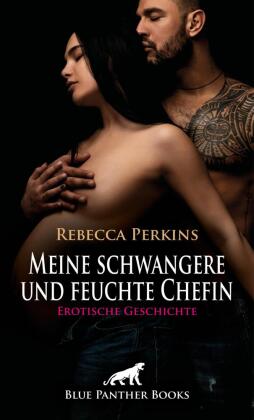 Meine schwangere und feuchte Chefin | Erotische Geschichte + 3 weitere Geschichten