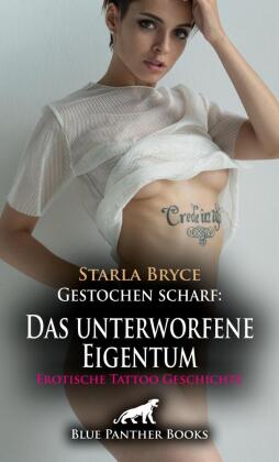 Gestochen scharf: Das unterworfene Eigentum | Erotische Tattoo Geschichte + 3 weitere Geschichten