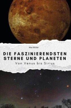 Die faszinierendsten Sterne und Planeten - Das perfekte Geschenk für Männer und Frauen zu Weihnachten und Geburtstag