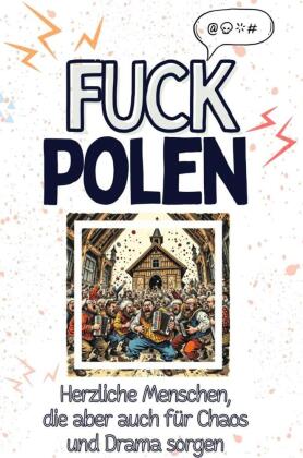 Fuck Polen - Eine Abrechnung - das große Wutbuch. Schimpfen, Ärgern, Aufregen!