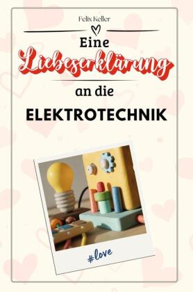 Eine Liebeserklärung an die Elektrotechnik - Die große Hommage - das perfekte Geschenk für Weihnachten und Geburtstag und jeden Anlass